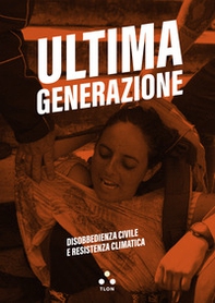 Ultima generazione. Disobbedienza civile e resistenza climatica - Librerie.coop