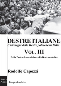 Destre italiane. L'ideologia delle Destre politiche in Italia - Vol. 3 - Librerie.coop