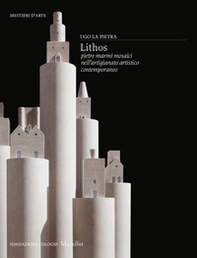 Lithos. Pietre, marmi, mosaici nell'artigianato artistico contemporaneo - Librerie.coop
