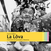 La lôva. Trent'anni di carnevale a Ravenna - Librerie.coop