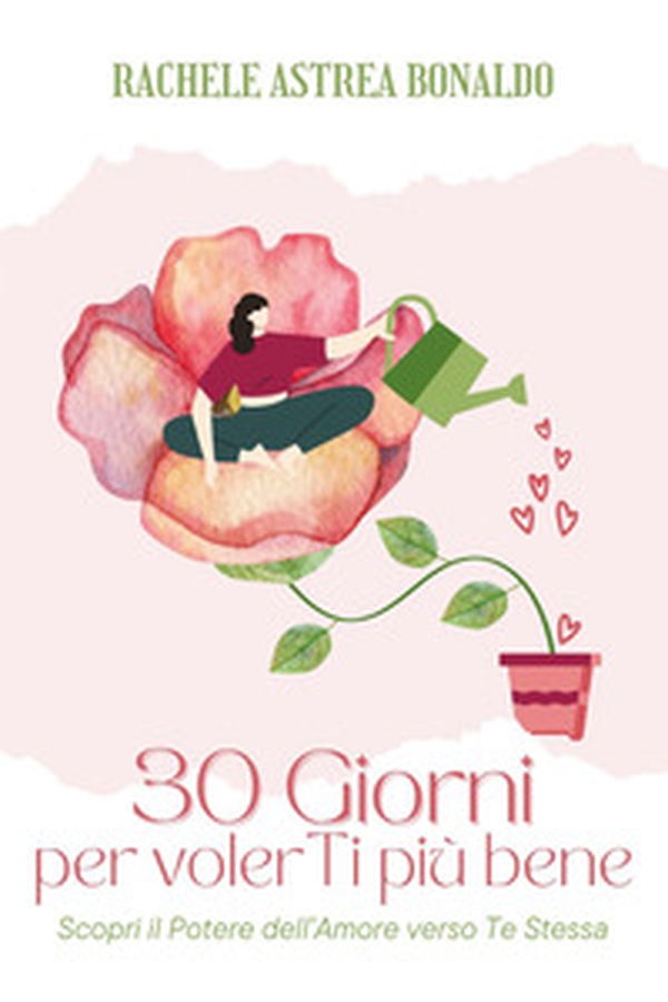 30 giorni per volerTi più bene. Scopri il potere dell'amore verso te stessa - Librerie.coop 30 giorni per volerTi più bene. Scopri il potere dell'amore verso te stessa - Librerie.coop