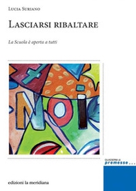 Lasciarsi ribaltare. La scuola è aperta a tutti - Librerie.coop