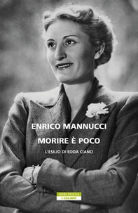 Morire è poco. L'esilio di Edda Ciano - Librerie.coop