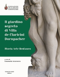 Il giardino segreto di Villa de Claricini Dornpacher. Storia arte restauro - Librerie.coop