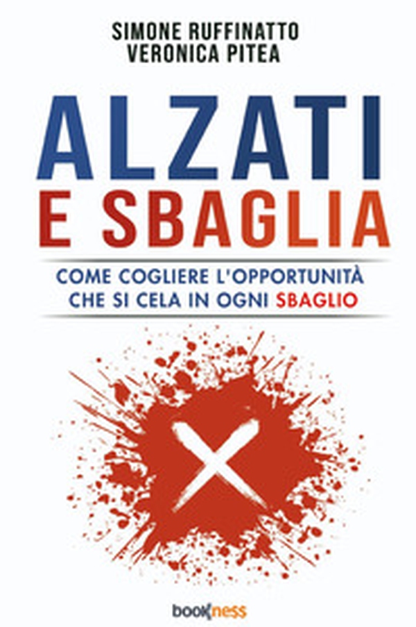 Alzati e sbaglia. Come cogliere l'opportunità che si cela in ogni sbaglio - Librerie.coop Alzati e sbaglia. Come cogliere l'opportunità che si cela in ogni sbaglio - Librerie.coop