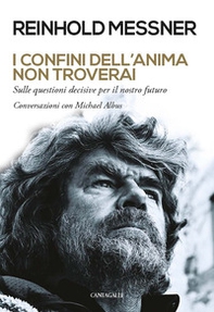 I confini dell'anima non troverai. «Sulle questioni decisive per il nostro futuro». Conversazioni con Michael Albus - Librerie.coop