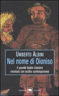Nel nome di Dioniso. Il grande teatro classico rivisitato con occhio contemporaneo - Librerie.coop Nel nome di Dioniso. Il grande teatro classico rivisitato con occhio contemporaneo - Librerie.coop