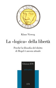 La logica della libertà. Perché la filosofia del diritto di Hegel è ancora attuale - Librerie.coop