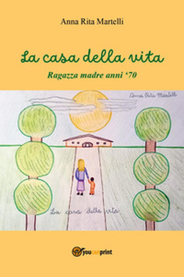 La casa della vita. Ragazza madre anni '70 - Librerie.coop La casa della vita. Ragazza madre anni '70 - Librerie.coop