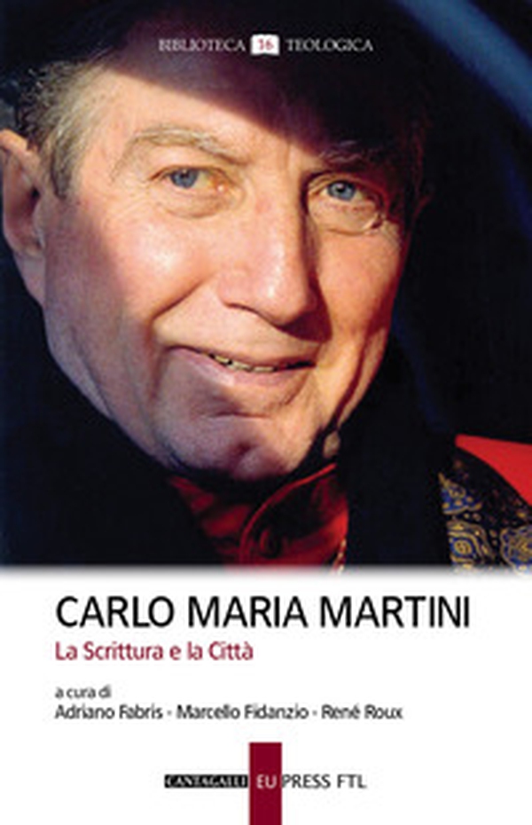 Carlo Maria Martini. La Scrittura e la Città - Librerie.coop Carlo Maria Martini. La Scrittura e la Città - Librerie.coop