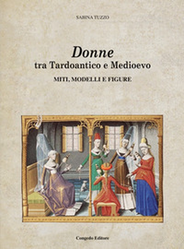 Donne tra Tardoantico e Medioevo: miti, modelli e figure - Librerie.coop