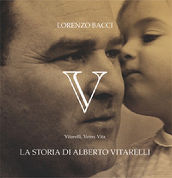 V. Vitarelli, Vetro, Vita. La storia di Alberto Vitarelli - Librerie.coop V. Vitarelli, Vetro, Vita. La storia di Alberto Vitarelli - Librerie.coop
