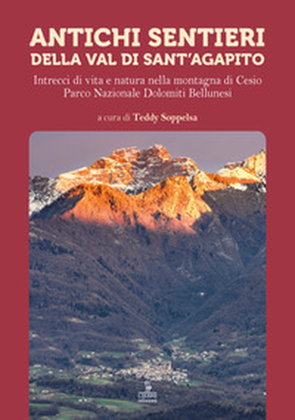 Antichi sentieri della Val di Sant'Agapito. Intrecci di vita e natura nella montagna di Cesio Parco Nazionale Dolomiti Bellunesi - Librerie.coop Antichi sentieri della Val di Sant'Agapito. Intrecci di vita e natura nella montagna di Cesio Parco Nazionale Dolomiti Bellunesi - Librerie.coop