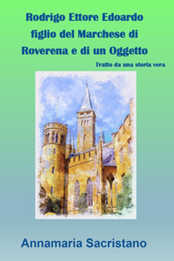 Rodrigo Ettore Edoardo figlio del marchese di Roverena e di un oggetto - Librerie.coop Rodrigo Ettore Edoardo figlio del marchese di Roverena e di un oggetto - Librerie.coop