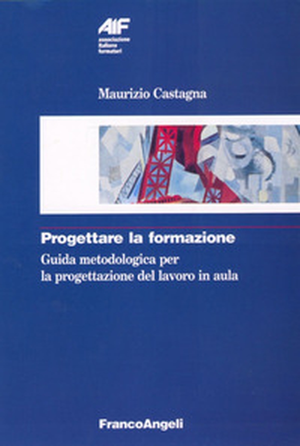 Progettare la formazione. Guida metodologica per la progettazione del lavoro in aula - Librerie.coop Progettare la formazione. Guida metodologica per la progettazione del lavoro in aula - Librerie.coop