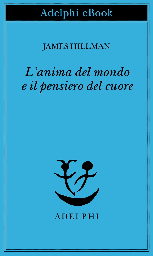 L’anima del mondo e il pensiero del cuore - Librerie.coop L’anima del mondo e il pensiero del cuore - Librerie.coop