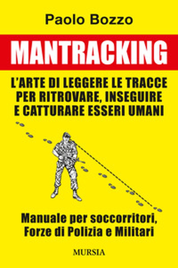 Mantracking. L'arte di leggere le tracce per ritrovare, inseguire e catturare esseri umani - Librerie.coop Mantracking. L'arte di leggere le tracce per ritrovare, inseguire e catturare esseri umani - Librerie.coop