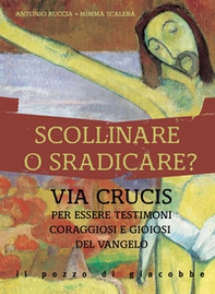 Scollinare o sradicare? Via Crucis per essere testimoni coraggiosi e gioiosi del Vangelo - Librerie.coop