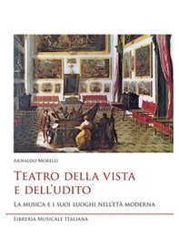 Teatro della vista e dell'udito. La musica e i suoi luoghi nell'età moderna - Librerie.coop Teatro della vista e dell'udito. La musica e i suoi luoghi nell'età moderna - Librerie.coop