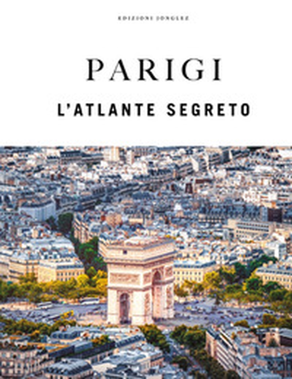 Parigi. L'atlante segreto - Librerie.coop