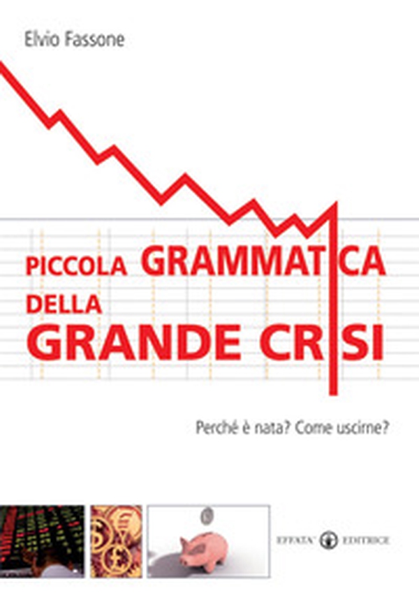 Piccola grammatica della grande crisi. Perché è nata? Come uscirne? - Librerie.coop Piccola grammatica della grande crisi. Perché è nata? Come uscirne? - Librerie.coop