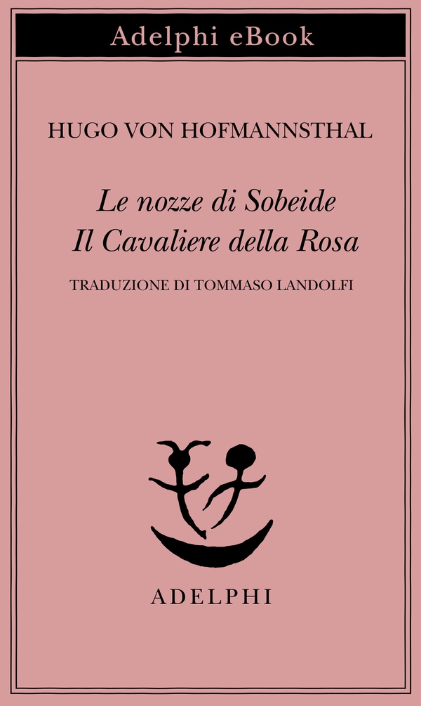 Le nozze di Sobeide - Il Cavaliere della Rosa - Librerie.coop Le nozze di Sobeide - Il Cavaliere della Rosa - Librerie.coop