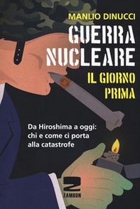 Guerra nucleare. Il giorno prima. Da Hiroshima a oggi: chi e come ci porta alla catastrofe - Librerie.coop