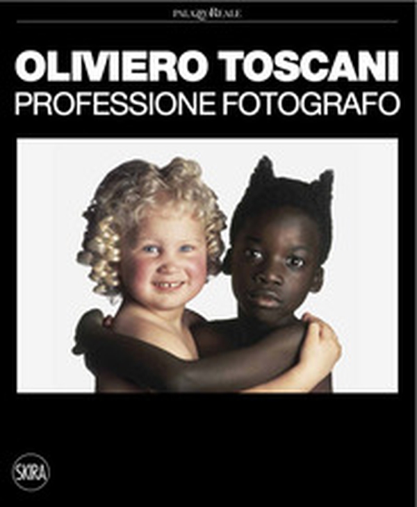 Oliviero Toscani. Professione fotografo - Librerie.coop Oliviero Toscani. Professione fotografo - Librerie.coop