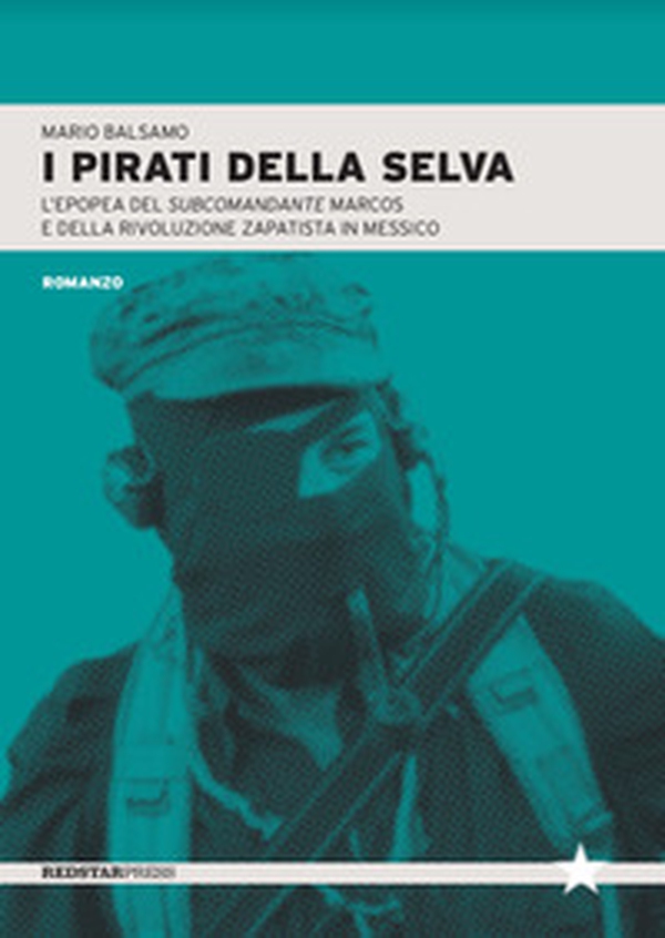 I pirati della selva. L'epopea del subcomandante Marcos e della rivoluzione zapatista in Messico - Librerie.coop I pirati della selva. L'epopea del subcomandante Marcos e della rivoluzione zapatista in Messico - Librerie.coop