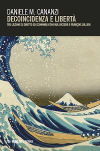 Decoincidenza e libertà. Tre lezioni su diritto ed economia con Paul Ricoeur e FranÇois Jullien - Librerie.coop