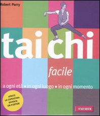 Tai Chi facile. A ogni età in ogni luogo in ogni momento - Librerie.coop Tai Chi facile. A ogni età in ogni luogo in ogni momento - Librerie.coop