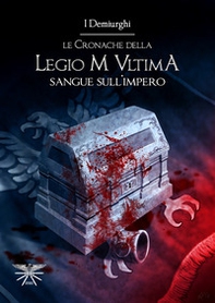 Sangue sull'impero. Le cronache della Legio M Ultima - Librerie.coop