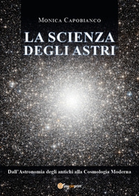 La scienza degli astri. Dall'astronomia degli antichi alla cosmologia moderna - Librerie.coop La scienza degli astri. Dall'astronomia degli antichi alla cosmologia moderna - Librerie.coop