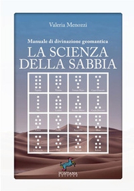 La scienza della sabbia. Manuale di divinazione geomantica - Librerie.coop