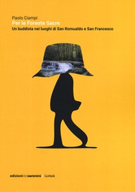 Per le foreste sacre. Un buddista nei luoghi di San Romualdo e San Francesco - Librerie.coop