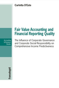 Fair value accounting and financial reporting quality. The influence of corporate governance and corporate social responsibility on comprehensive income predictiveness - Librerie.coop