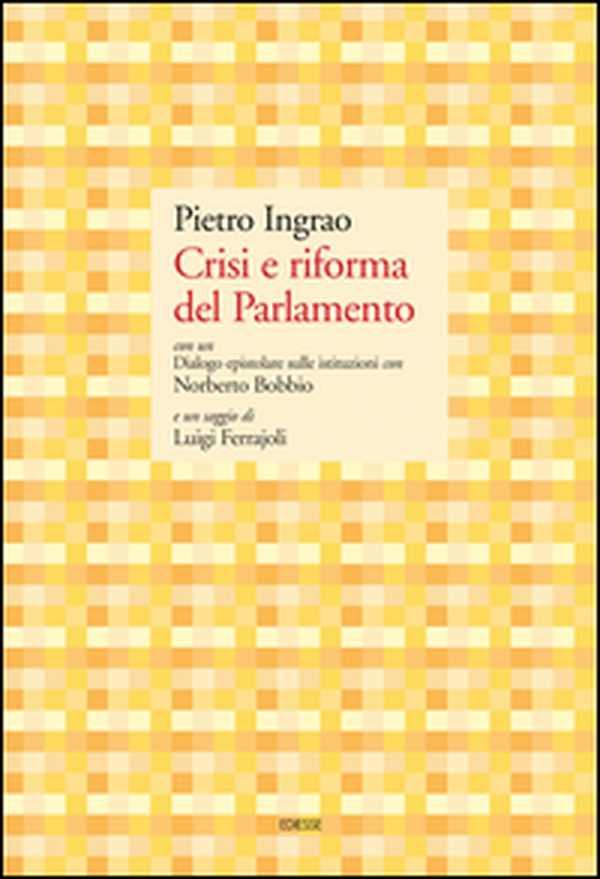 Crisi e riforma del Parlamento. Con un Dialogo epistolare sulle istituzioni con Norberto Bobbio e un saggio di Luigi Ferrajoli - Librerie.coop Crisi e riforma del Parlamento. Con un Dialogo epistolare sulle istituzioni con Norberto Bobbio e un saggio di Luigi Ferrajoli - Librerie.coop