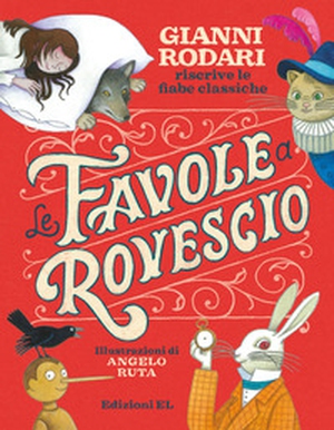 Le favole a rovescio. Gianni Rodari riscrive le fiabe classiche - Librerie.coop