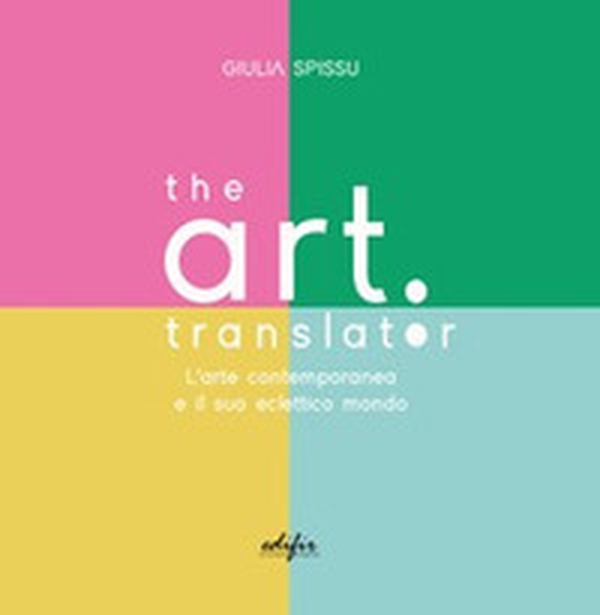 The Art Translator. L'arte contemporanea e il suo eclettico mondo - Librerie.coop The Art Translator. L'arte contemporanea e il suo eclettico mondo - Librerie.coop