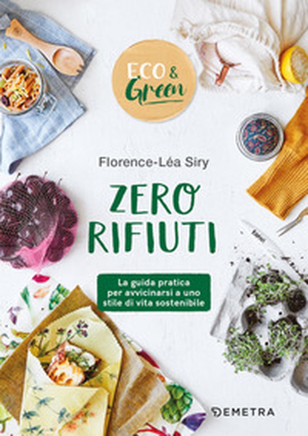 Zero rifiuti. La guida pratica per avvicinarsi a uno stile di vita sostenibile - Librerie.coop Zero rifiuti. La guida pratica per avvicinarsi a uno stile di vita sostenibile - Librerie.coop