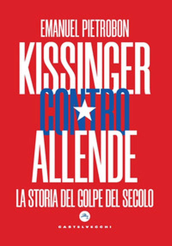 Kissinger contro Allende. La storia del golpe del secolo - Librerie.coop Kissinger contro Allende. La storia del golpe del secolo - Librerie.coop
