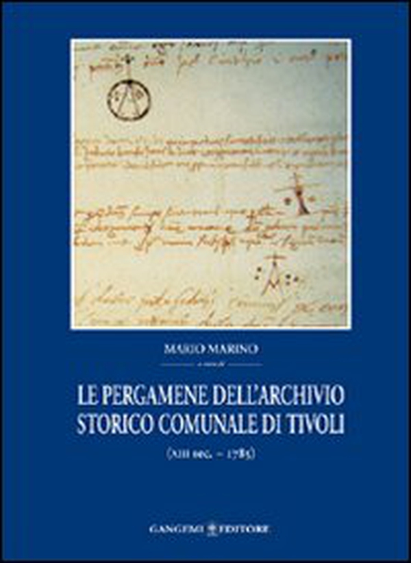 Le pergamene dell'archivio storico comunale di Tivoli (XIII secolo-1785) - Librerie.coop Le pergamene dell'archivio storico comunale di Tivoli (XIII secolo-1785) - Librerie.coop