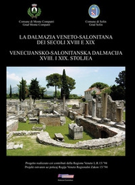 La Dalmazia veneto-salonitana dei secoli XVIII e XIX. Ediz. italiana e croata - Librerie.coop