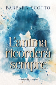 L'anima ricorderà sempre - Librerie.coop