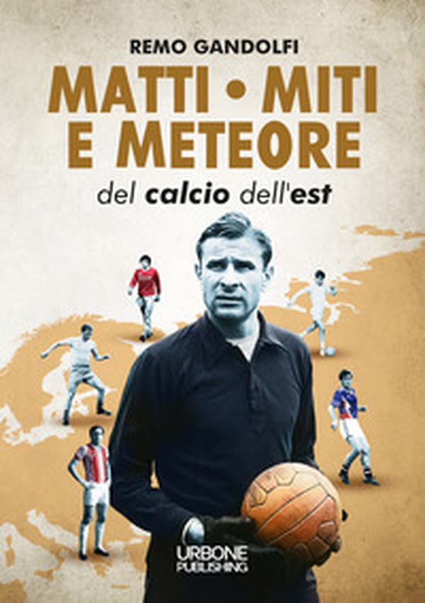 Matti miti e meteore del calcio dell'est - Librerie.coop Matti miti e meteore del calcio dell'est - Librerie.coop