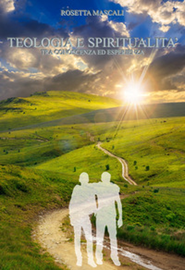 Teologia e spiritualità. Tra conoscenza ed esperienza - Librerie.coop Teologia e spiritualità. Tra conoscenza ed esperienza - Librerie.coop