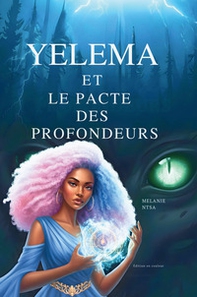 Yelema et le pacte des profondeurs. Sous l'emprise de la sirène du lac - Librerie.coop