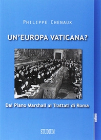 Un'Europa vaticana. Dal piano Marshall ai Trattati di Roma - Librerie.coop