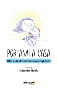 Portami a casa. Storie di straordinaria accoglienza - Librerie.coop Portami a casa. Storie di straordinaria accoglienza - Librerie.coop