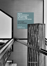 Atlante delle architetture e dei paesaggi dal 1945 a oggi in provincia di Varese. 200 luoghi da non perdere - Librerie.coop